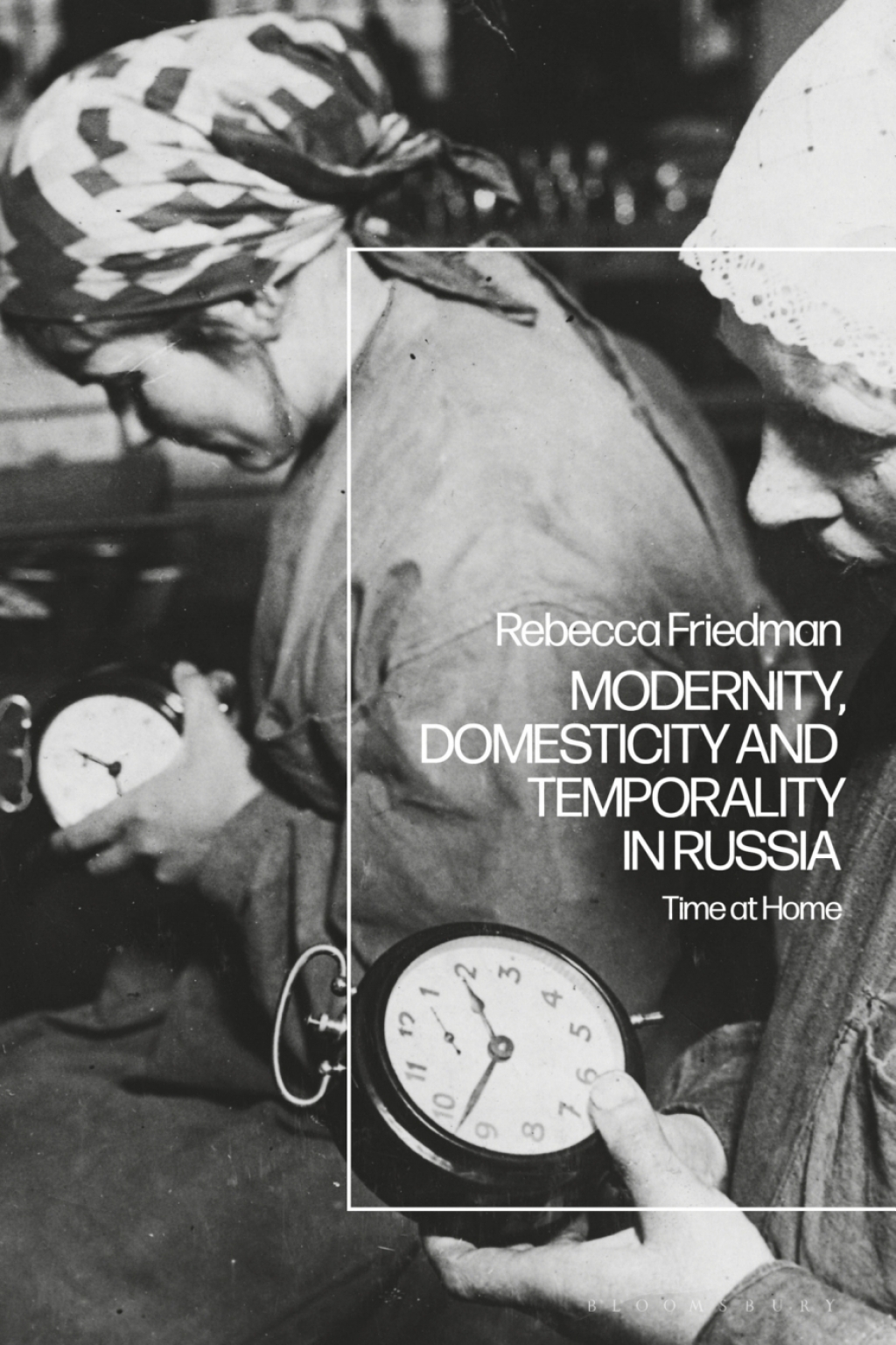 Modernity, Domesticity and Temporality in Russia Time at Home 1st Edition
