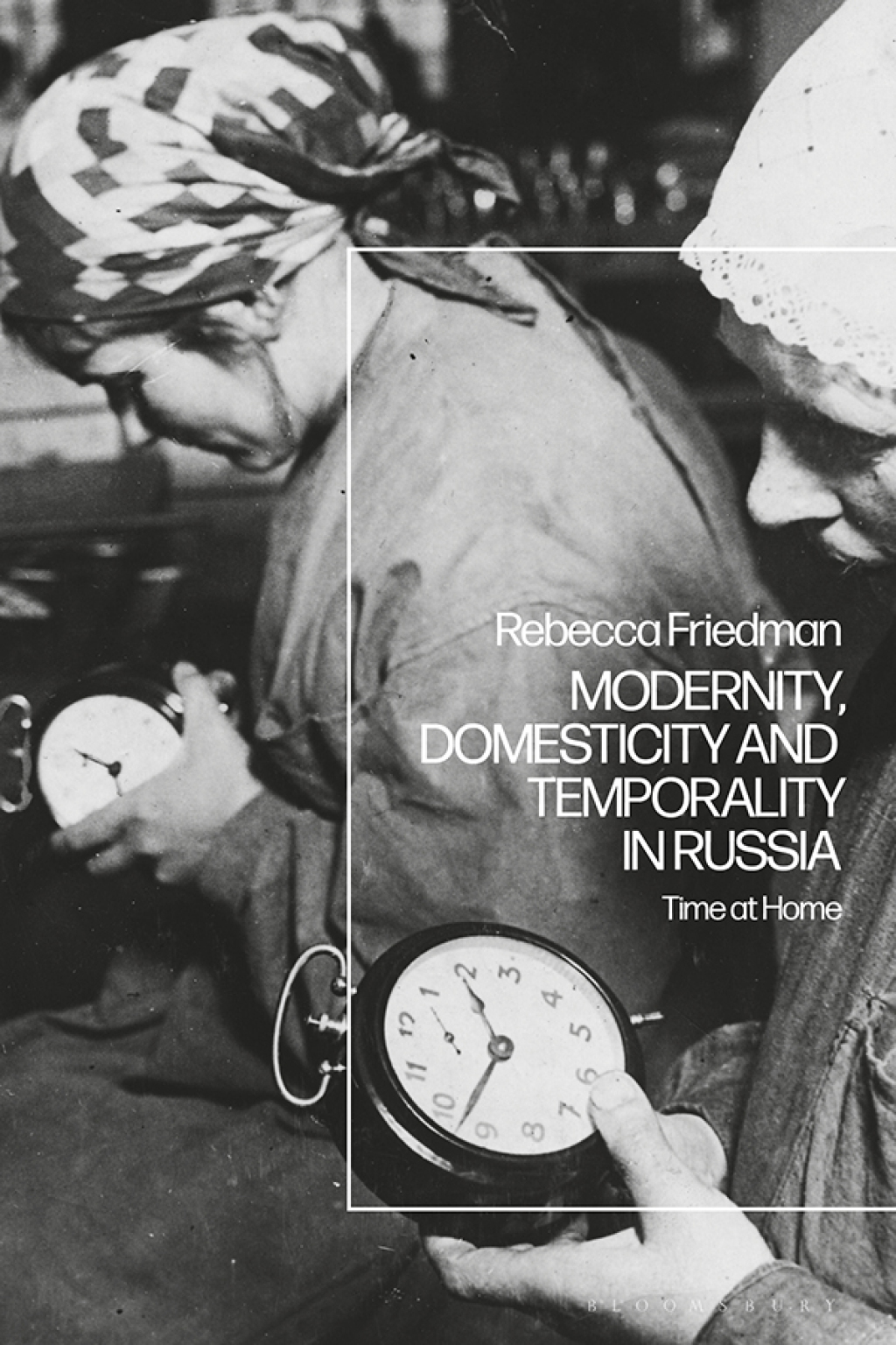 Modernity, Domesticity and Temporality in Russia Time at Home 1st Edition