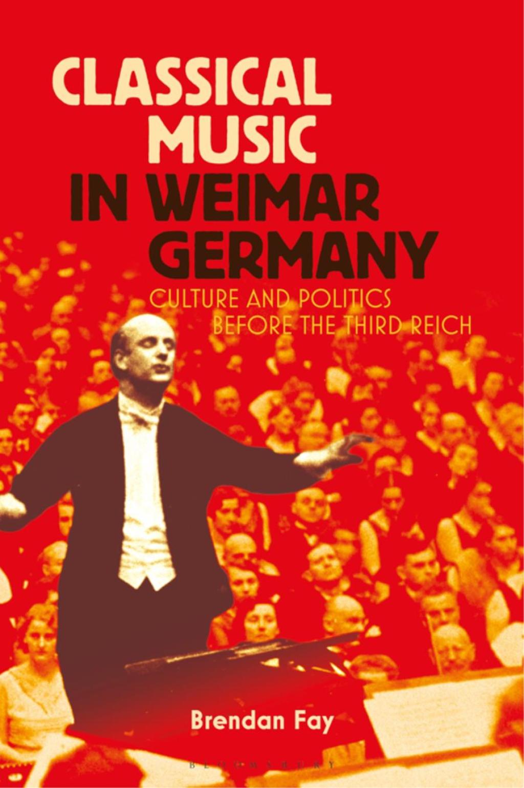 Classical Music in Weimar Germany Culture and Politics before the Third Reich 1st Edition