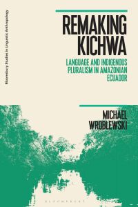 Cover image: Remaking Kichwa 1st edition 9781350115552