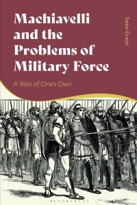 صورة الغلاف: Machiavelli and the Problems of Military Force 1st edition 9781350323810