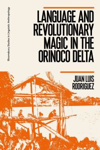 Cover image: Language and Revolutionary Magic in the Orinoco Delta 1st edition 9781350115750