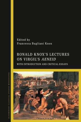 Cover image: Ronald Knox’s Lectures on Virgil’s Aeneid 1st edition 9781350118287