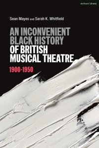 Cover image: An Inconvenient Black History of British Musical Theatre 1st edition 9781350119635