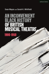 Imagen de portada: An Inconvenient Black History of British Musical Theatre 1st edition 9781350119635