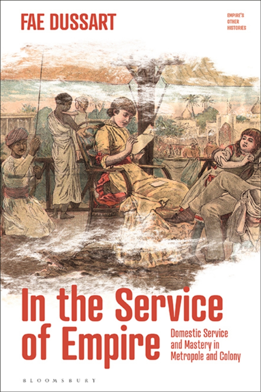 In the Service of Empire Domestic Service and Mastery in Metropole and Colony 1st Edition