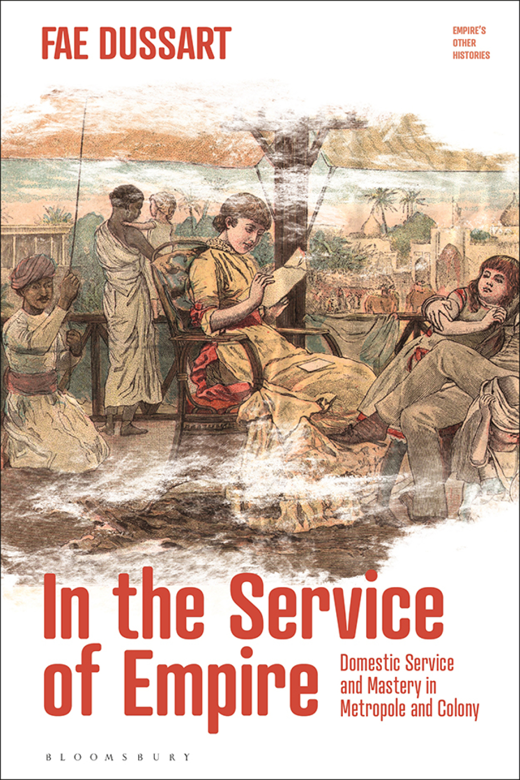 In the Service of Empire Domestic Service and Mastery in Metropole and Colony 1st Edition