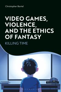 Cover image: Video Games, Violence, and the Ethics of Fantasy 1st edition 9781350202702