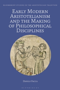 表紙画像: Early Modern Aristotelianism and the Making of Philosophical Disciplines 1st edition 9781350130210