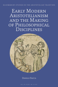 Imagen de portada: Early Modern Aristotelianism and the Making of Philosophical Disciplines 1st edition 9781350130210