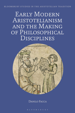صورة الغلاف: Early Modern Aristotelianism and the Making of Philosophical Disciplines 1st edition 9781350130210