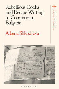 Cover image: Rebellious Cooks and Recipe Writing in Communist Bulgaria 1st edition 9781350132306