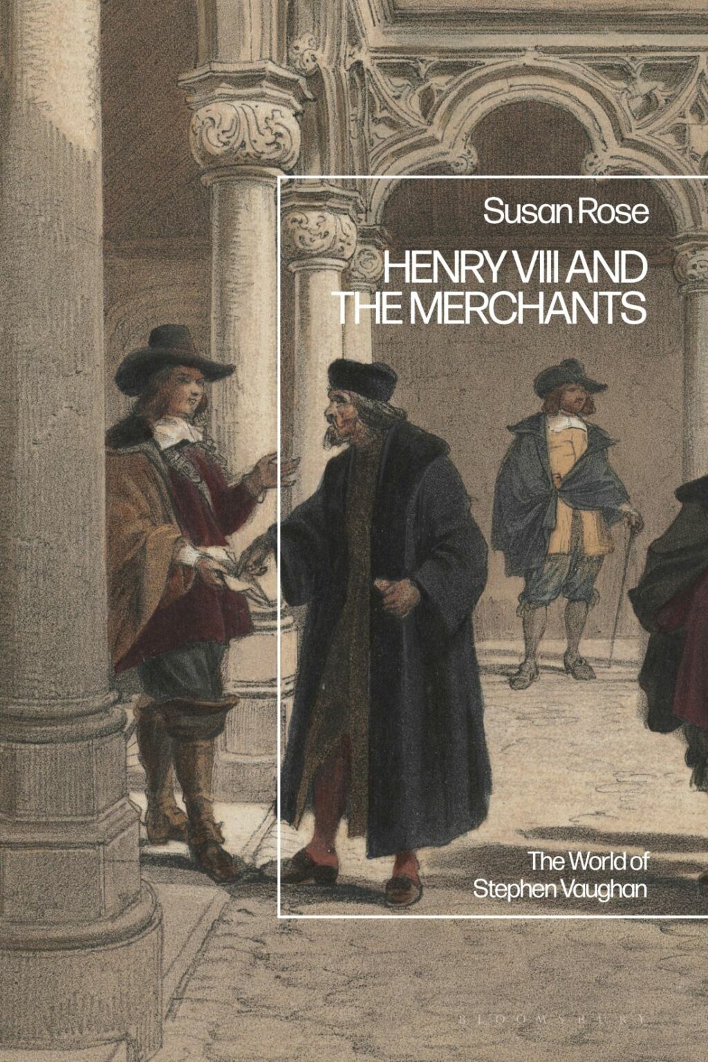 Henry VIII and the Merchants The World of Stephen Vaughan 1st Edition