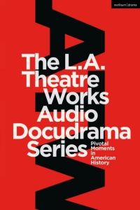 Cover image: The L.A. Theatre Works Audio Docudrama Series 1st edition 9781350135789