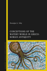 Cover image: Conceptions of the Watery World in Greco-Roman Antiquity 1st edition 9781350239449
