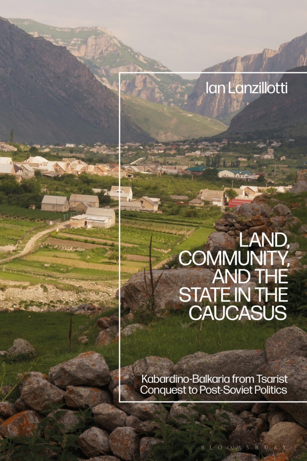 Land, Community, and the State in the Caucasus Kabardino-Balkaria from Tsarist Conquest to Post-Soviet Politics 1st Edition