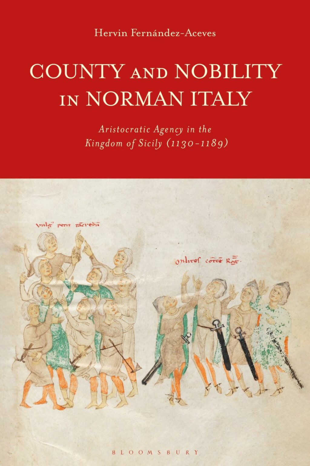 County and Nobility in Norman Italy Aristocratic Agency in the Kingdom of Sicily, 1130-1189 1st Edition