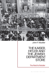 表紙画像: The Kaiser, Hitler and the Jewish Department Store 1st edition 9781350141773