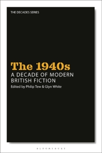 Omslagafbeelding: The 1940s: A Decade of Modern British Fiction 1st edition 9781350280618