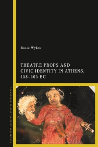 Cover image: Theatre Props and Civic Identity in Athens, 458-405 BC 1st edition 9781350143975