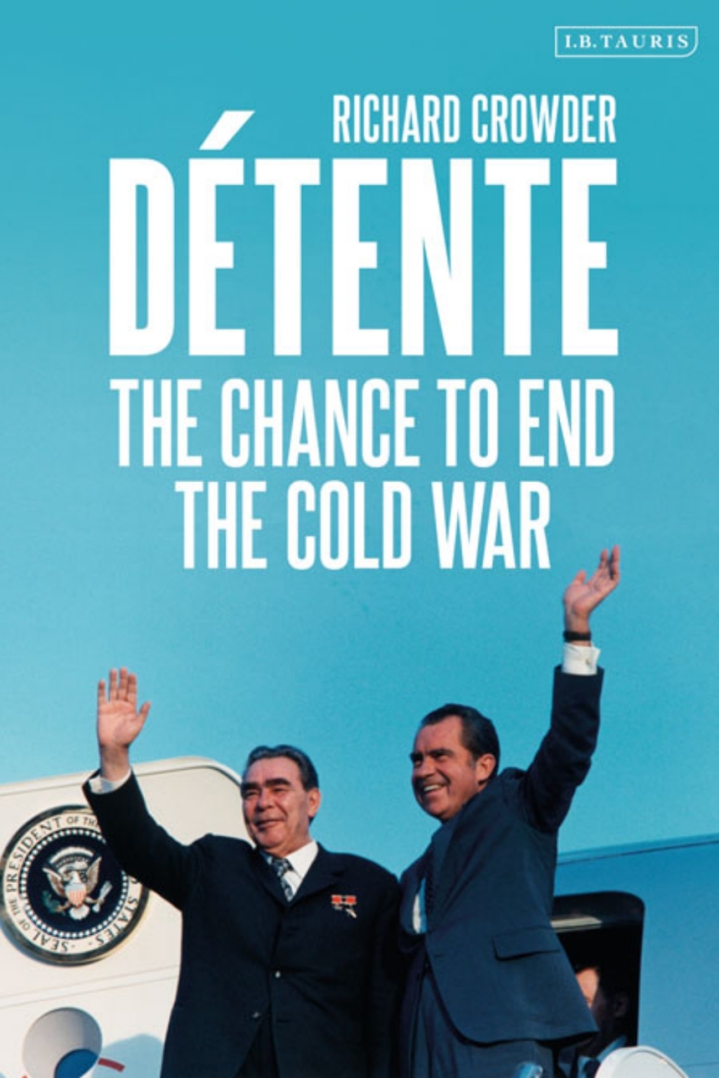 Détente The Chance to End the Cold War 1st Edition