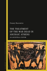 Imagen de portada: The Treatment of the War Dead in Archaic Athens 1st edition 9781350191631
