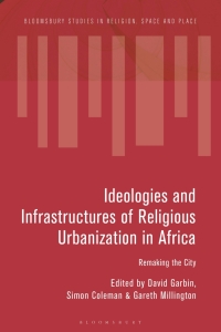 Cover image: Ideologies and Infrastructures of Religious Urbanization in Africa 1st edition 9781350152120