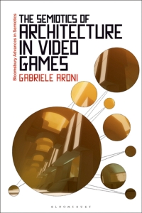Omslagafbeelding: The Semiotics of Architecture in Video Games 1st edition 9781350152311