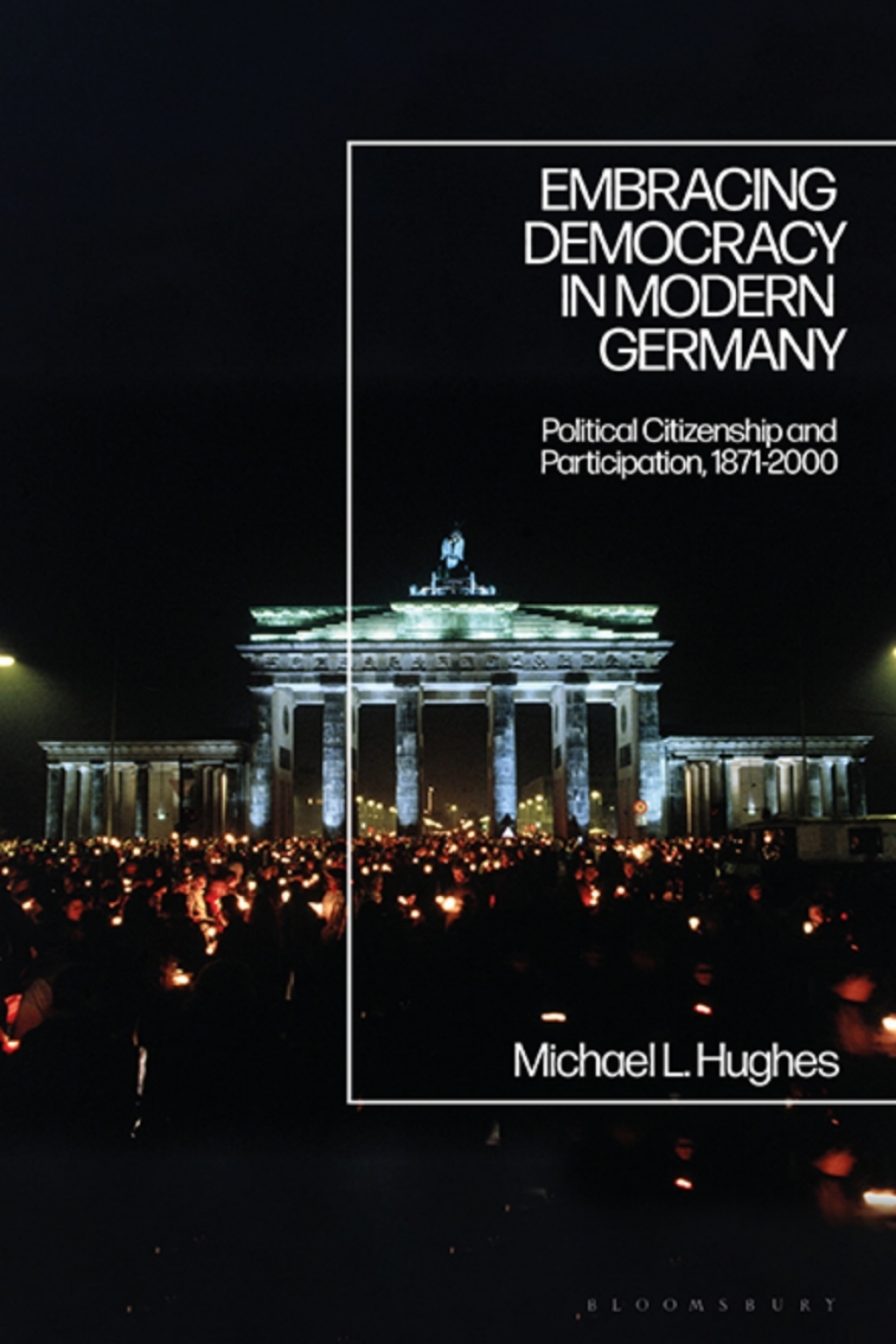 Embracing Democracy in Modern Germany Political Citizenship and Participation, 1871-2000 1st Edition