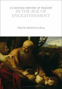 Omslagafbeelding: A Cultural History of Tragedy in the Age of Enlightenment 1st edition 9781474288057