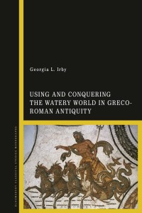 Cover image: Using and Conquering the Watery World in Greco-Roman Antiquity 1st edition 9781350250789