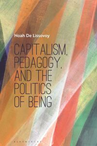 Omslagafbeelding: Capitalism, Pedagogy, and the Politics of Being 1st edition 9781350157453