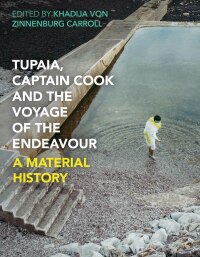 Omslagafbeelding: Tupaia, Captain Cook and the Voyage of the Endeavour 1st edition 9781350157491