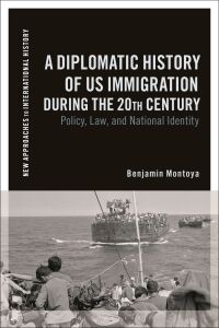 Cover image: A Diplomatic History of US Immigration during the 20th Century 1st edition 9781350158238