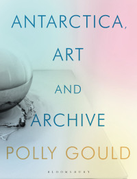 Cover image: Antarctica, Art and Archive 1st edition 9781788311694