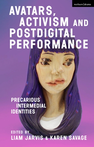Cover image: Avatars, Activism and Postdigital Performance 1st edition 9781350159310