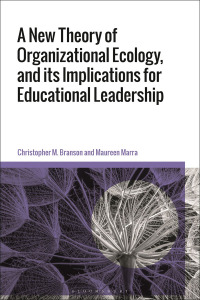 Cover image: A New Theory of Organizational Ecology, and its Implications for Educational Leadership 1st edition 9781350159631