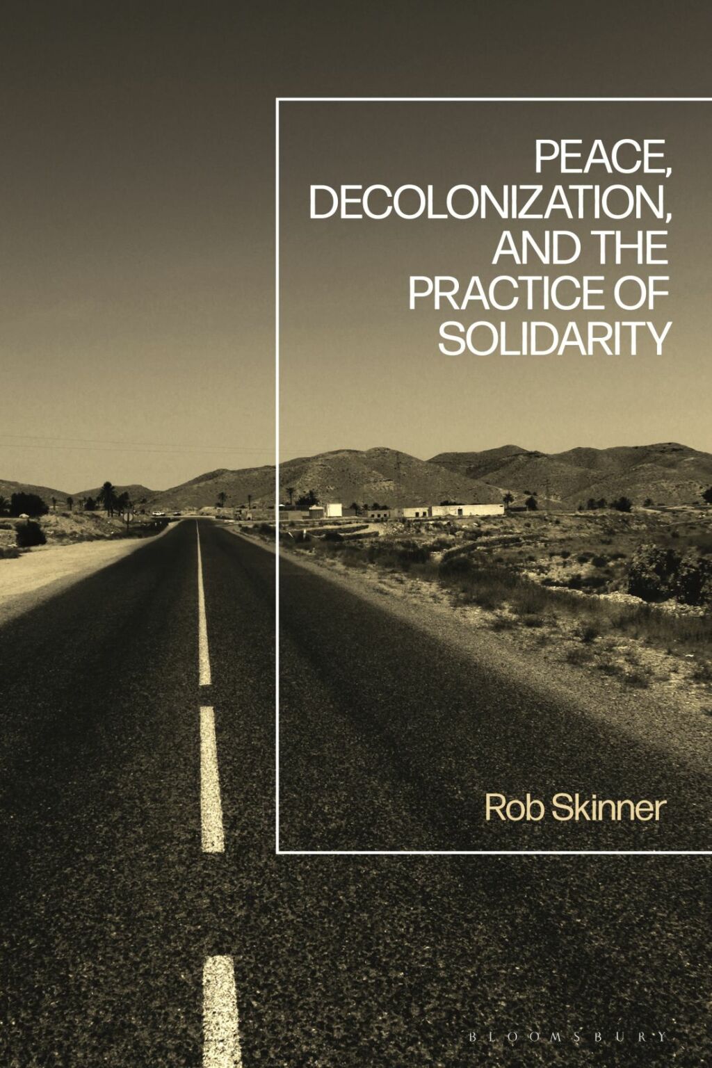 Peace, Decolonization, and the Practice of Solidarity 1st Edition