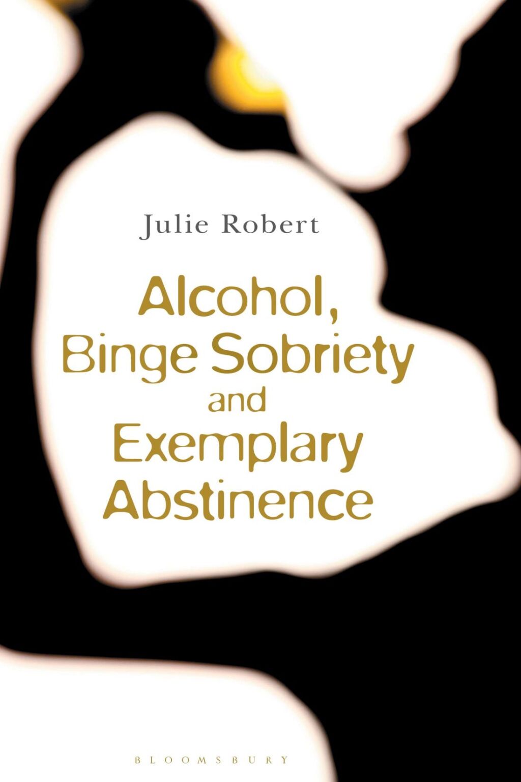 Alcohol, Binge Sobriety and Exemplary Abstinence 1st Edition