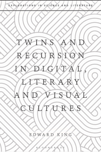 صورة الغلاف: Twins and Recursion in Digital, Literary and Visual Cultures 1st edition 9781350323070