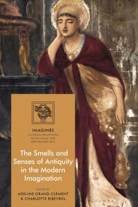 Cover image: The Smells and Senses of Antiquity in the Modern Imagination 1st edition 9781350169722