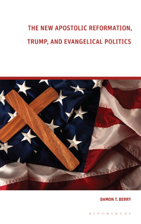 Omslagafbeelding: The New Apostolic Reformation, Trump, and Evangelical Politics 1st edition 9781350179431