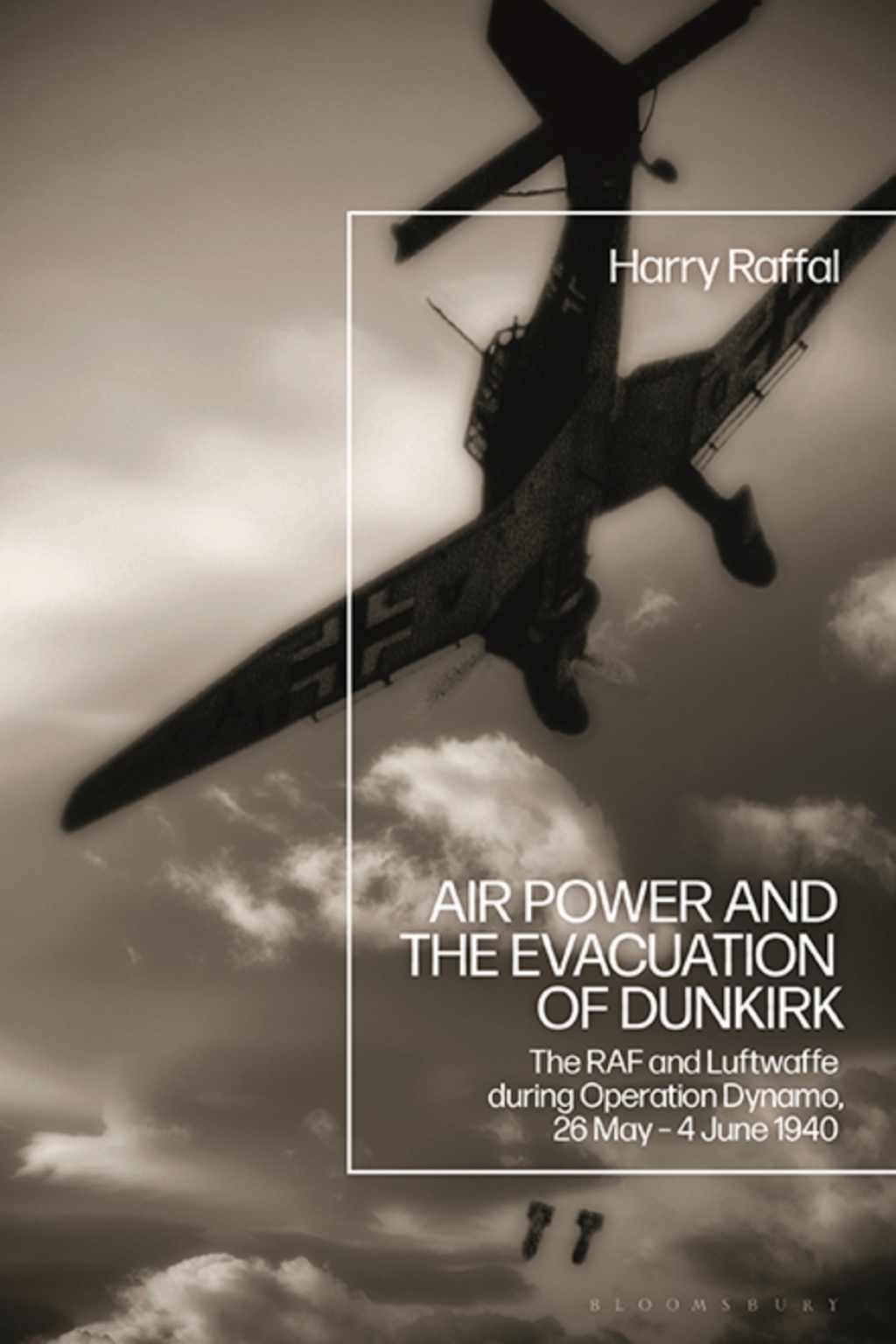 Air Power and the Evacuation of Dunkirk The RAF and Luftwaffe during Operation Dynamo, 26 May – 4 June 1940 1st Edition