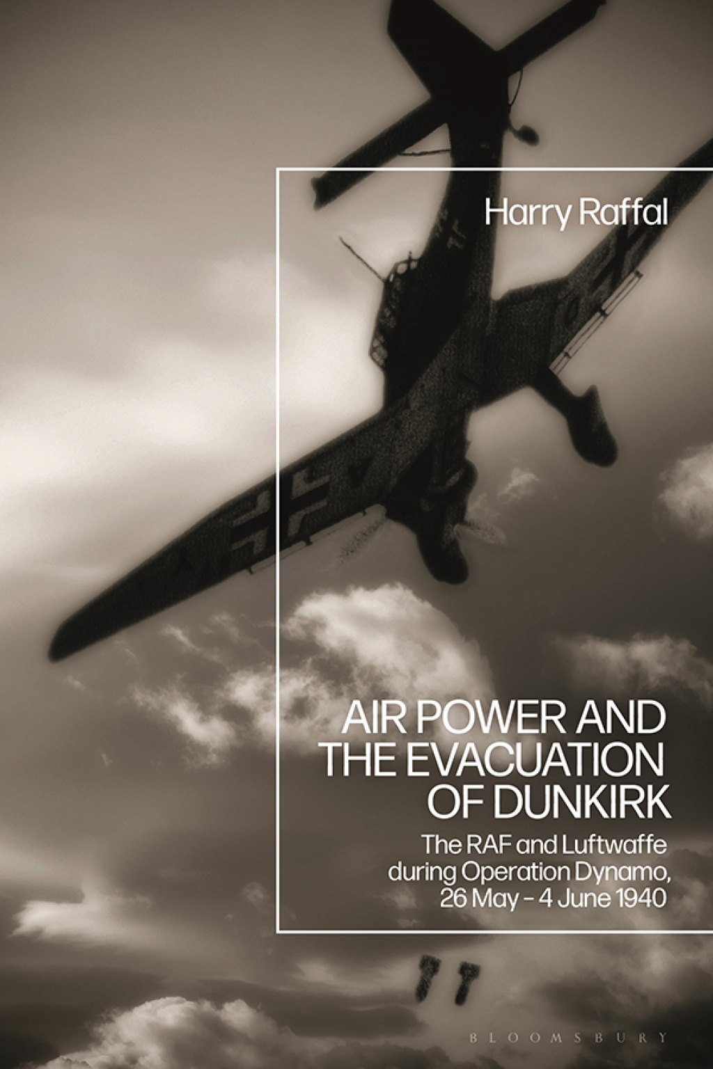 Air Power and the Evacuation of Dunkirk The RAF and Luftwaffe during Operation Dynamo, 26 May – 4 June 1940 1st Edition