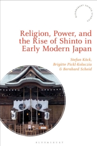 Cover image: Religion, Power, and the Rise of Shinto in Early Modern Japan 1st edition 9781350181069