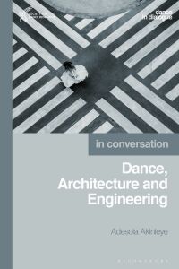 Cover image: Dance, Architecture and Engineering 1st edition 9781350185197