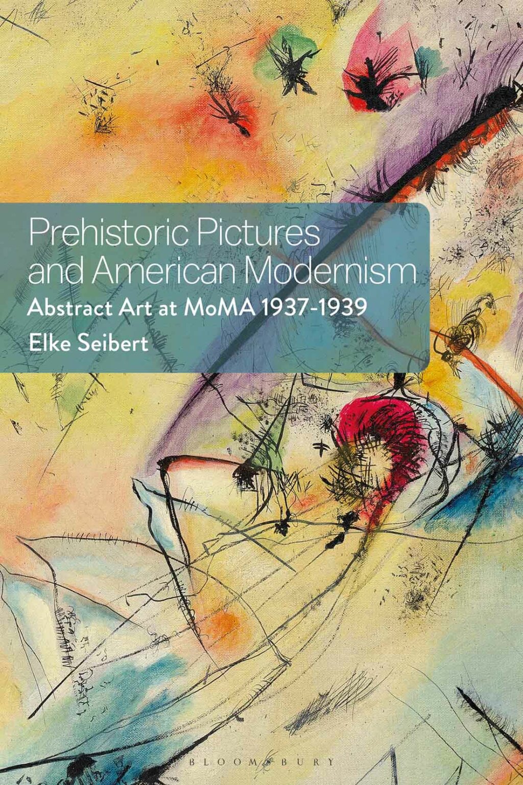 Prehistoric Pictures and American Modernism Abstract Art at MoMA 1937-1939 1st Edition
