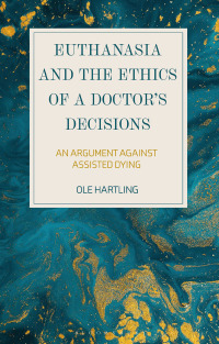 表紙画像: Euthanasia and the Ethics of a Doctor’s Decisions 1st edition 9781350186224