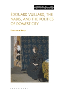 Omslagafbeelding: Édouard Vuillard, the Nabis, and the Politics of Domesticity 1st edition 9781350186736