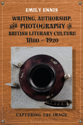 Omslagafbeelding: Writing, Authorship and Photography in British Literary Culture, 1880 - 1920 1st edition 9781350196186